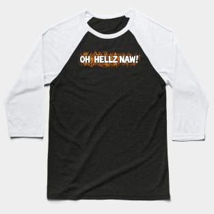 Oh, Hellz Naw! Baseball T-Shirt